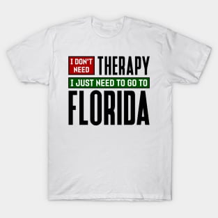 I don't need therapy, I just need to go to Florida T-Shirt